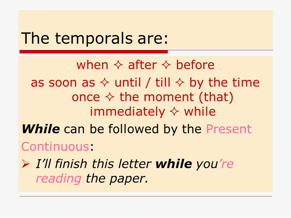 The temporals are: when  after  before