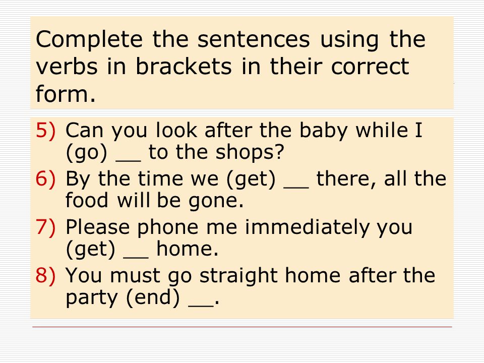 Complete the sentences using the verbs in brackets in their correct form.