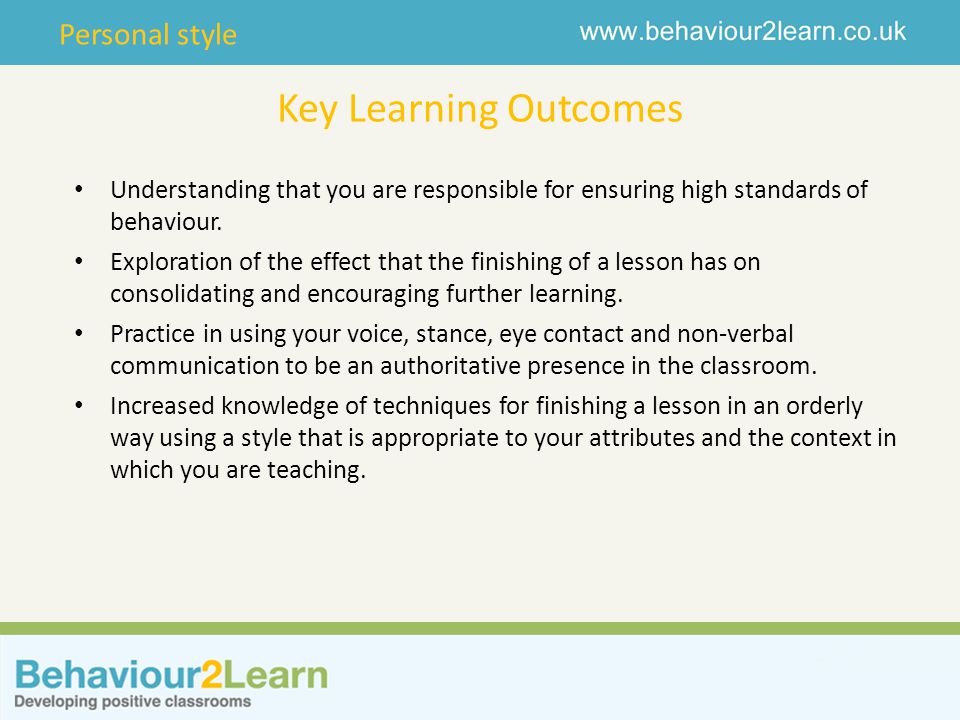 Key Learning Outcomes Understanding that you are responsible for ensuring high standards of behaviour.