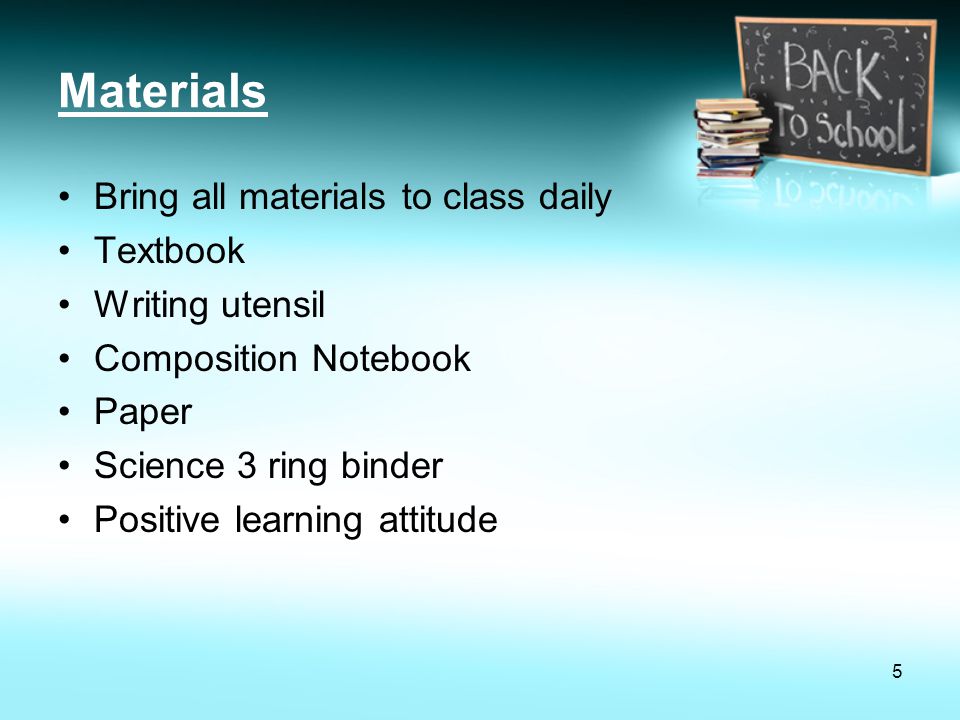 Materials Bring all materials to class daily Textbook Writing utensil