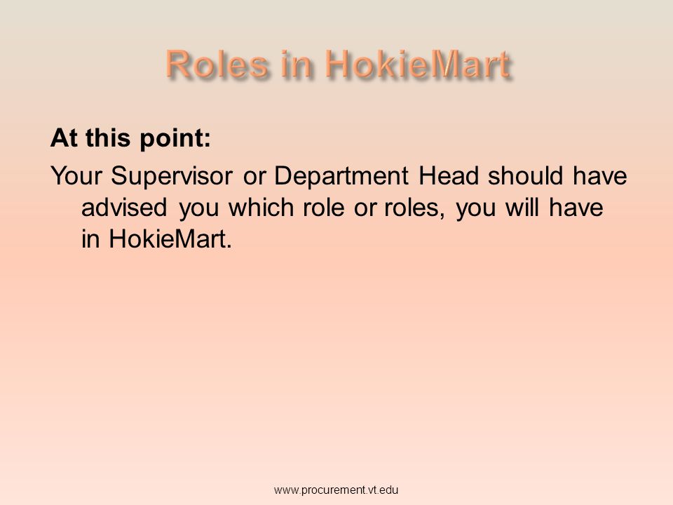 Roles in HokieMart At this point: Your Supervisor or Department Head should have advised you which role or roles, you will have in HokieMart.