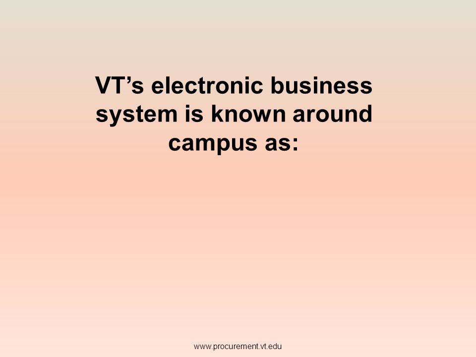 VT’s electronic business system is known around campus as: