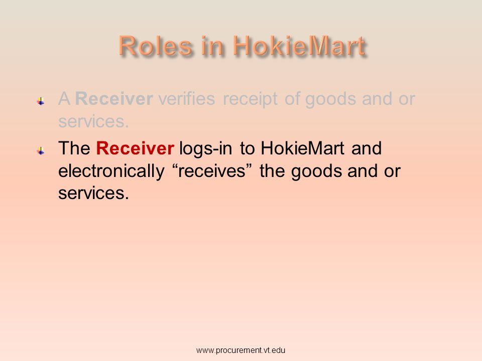 Roles in HokieMart A Receiver verifies receipt of goods and or services.