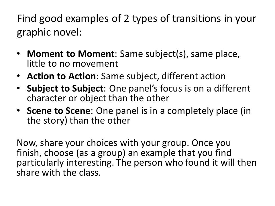 Find good examples of 2 types of transitions in your graphic novel: