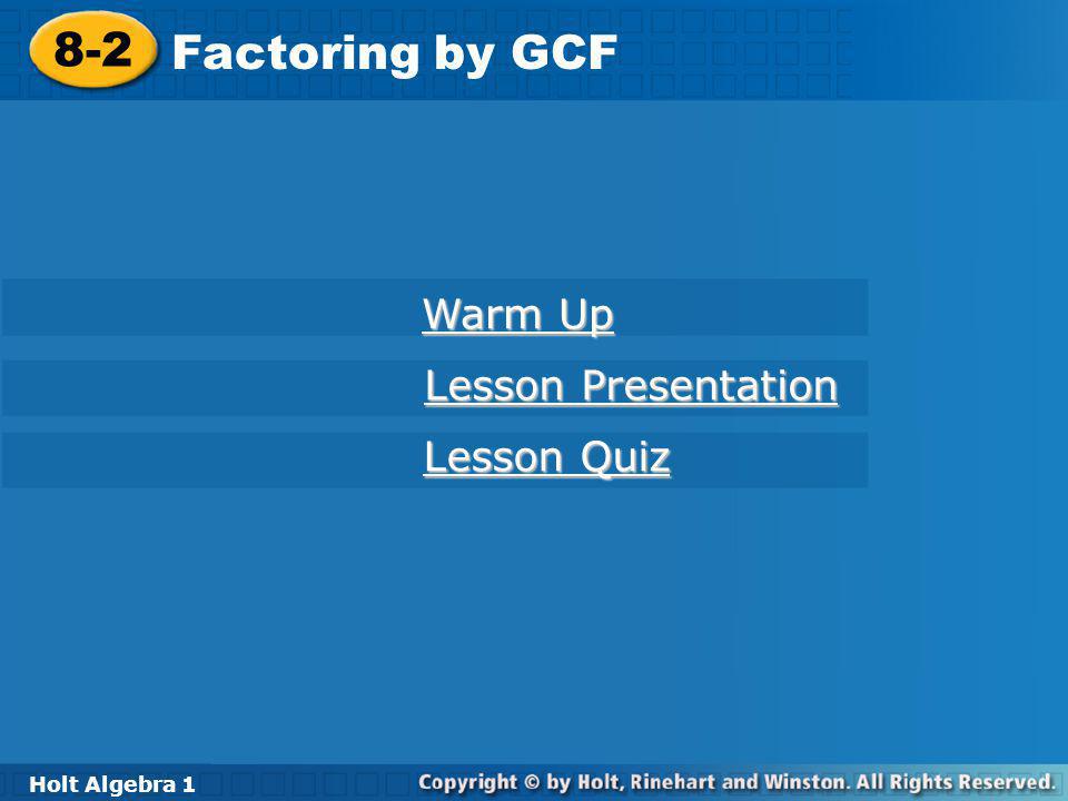 8-2 Factoring by GCF Warm Up Lesson Presentation Lesson Quiz