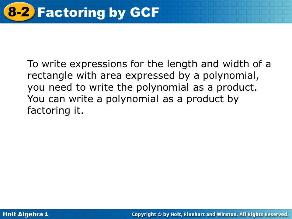 To write expressions for the length and width of a rectangle with area expressed by a polynomial, you need to write the polynomial as a product.