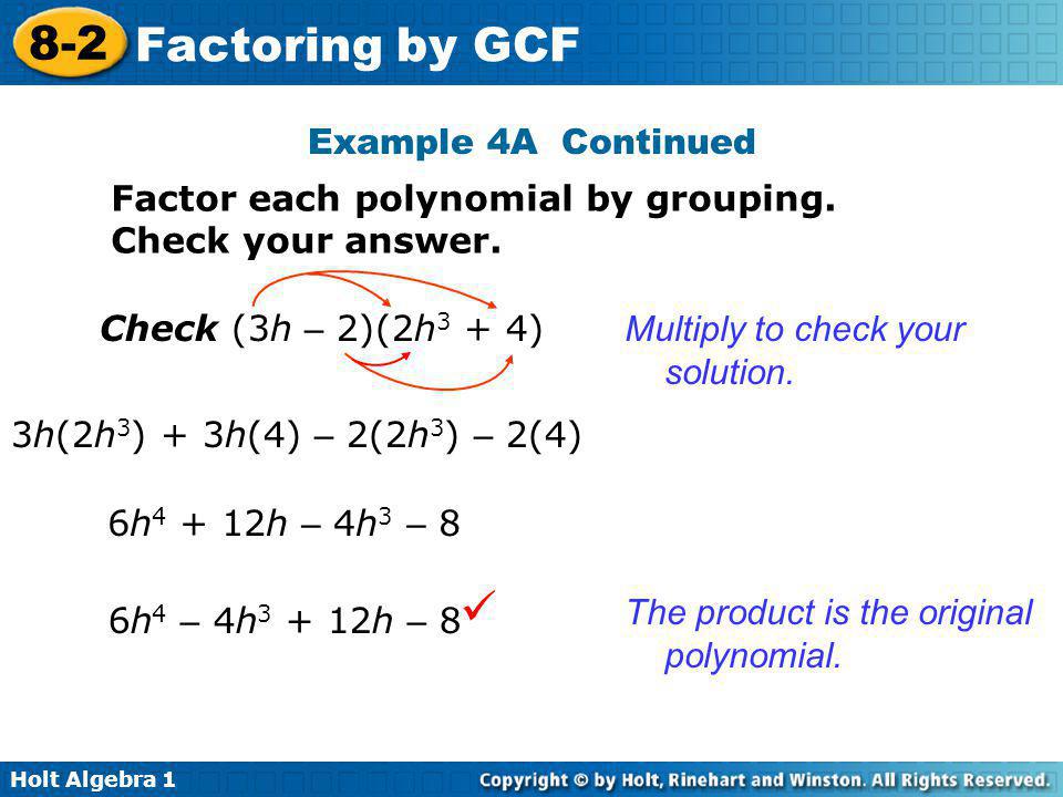 Example 4A Continued Factor each polynomial by grouping. Check your answer. Check (3h – 2)(2h3 + 4)