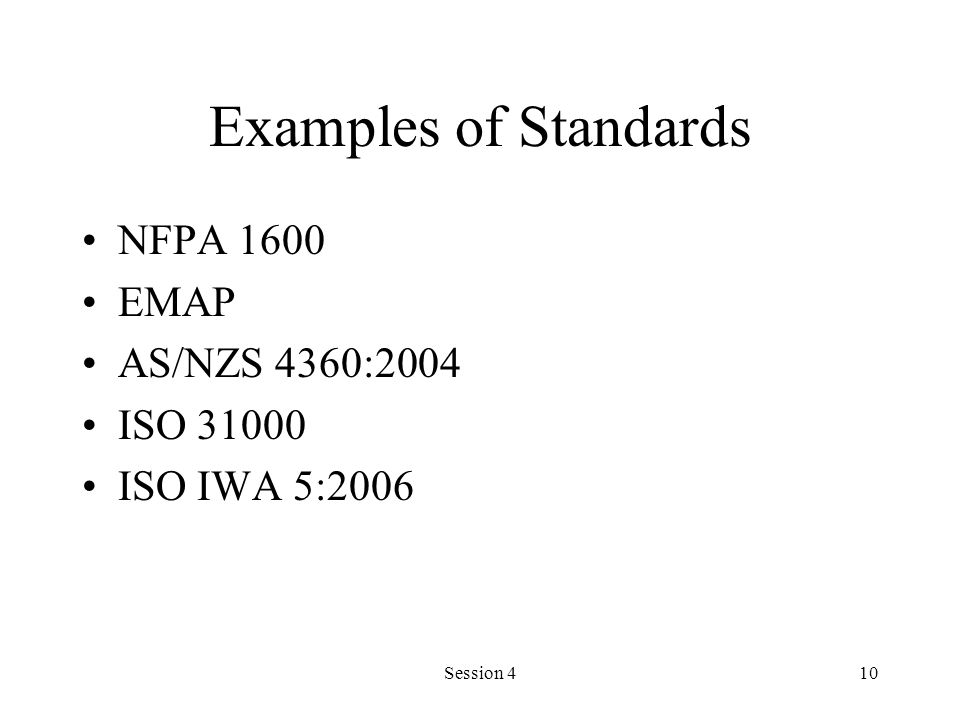 Examples of Standards NFPA 1600 EMAP AS/NZS 4360:2004 ISO 31000