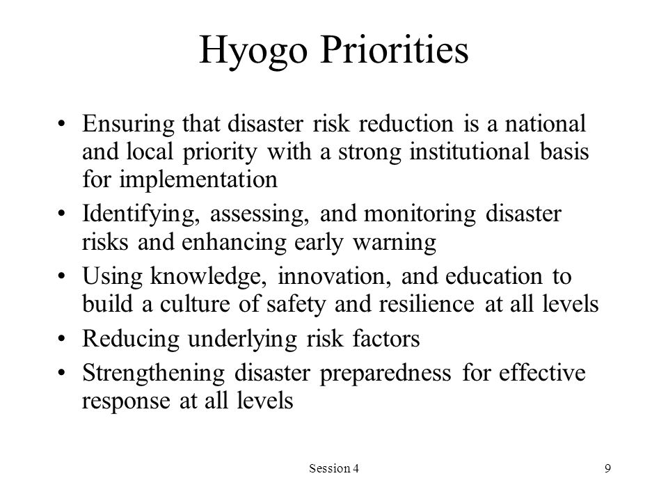 Hyogo Priorities Ensuring that disaster risk reduction is a national and local priority with a strong institutional basis for implementation.