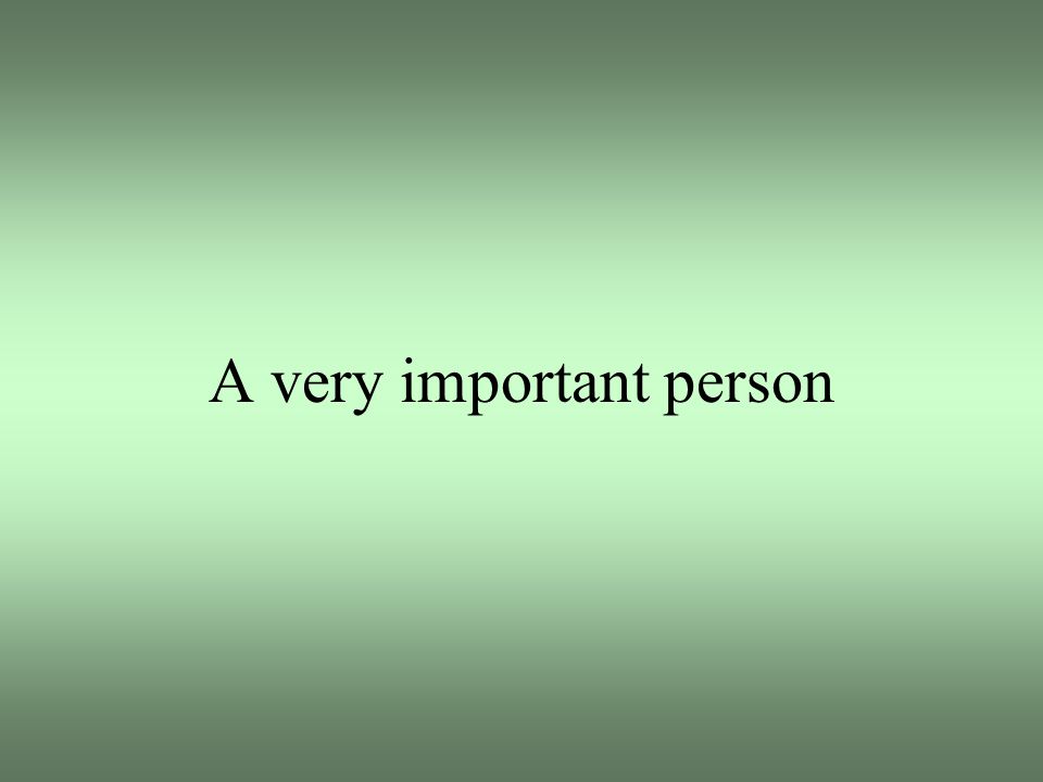 A very important person