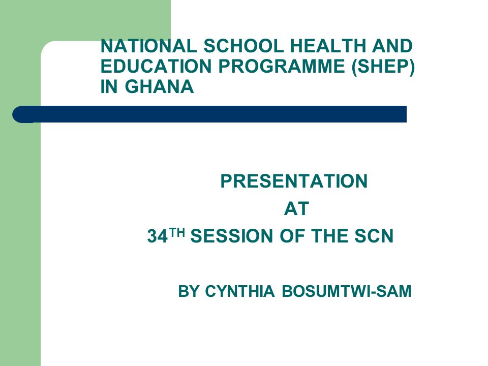 NATIONAL SCHOOL HEALTH AND EDUCATION PROGRAMME (SHEP) IN GHANA
