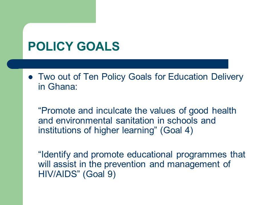 POLICY GOALS Two out of Ten Policy Goals for Education Delivery in Ghana: