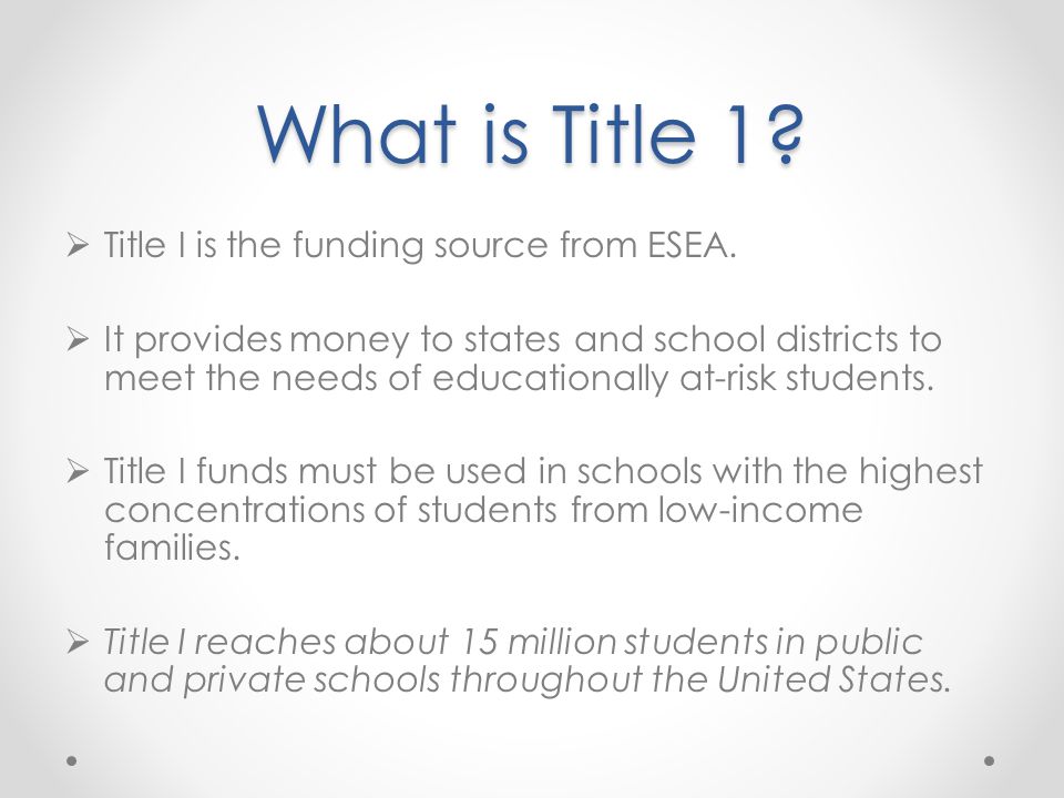 What is Title 1 Title I is the funding source from ESEA.