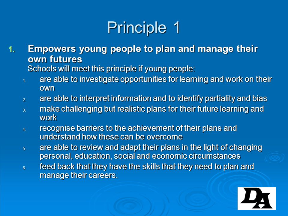 Principle 1 Empowers young people to plan and manage their own futures Schools will meet this principle if young people: