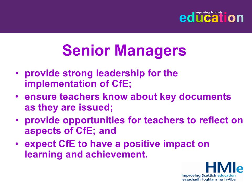 Senior Managers provide strong leadership for the implementation of CfE; ensure teachers know about key documents as they are issued;