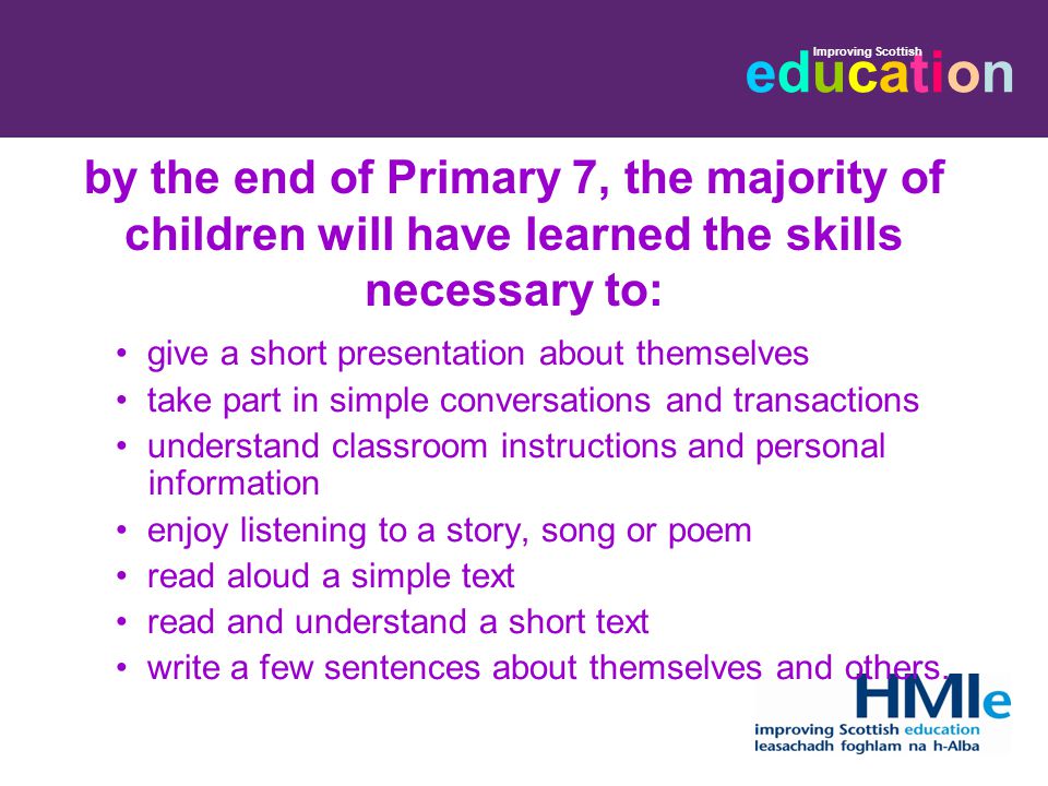 by the end of Primary 7, the majority of children will have learned the skills necessary to: