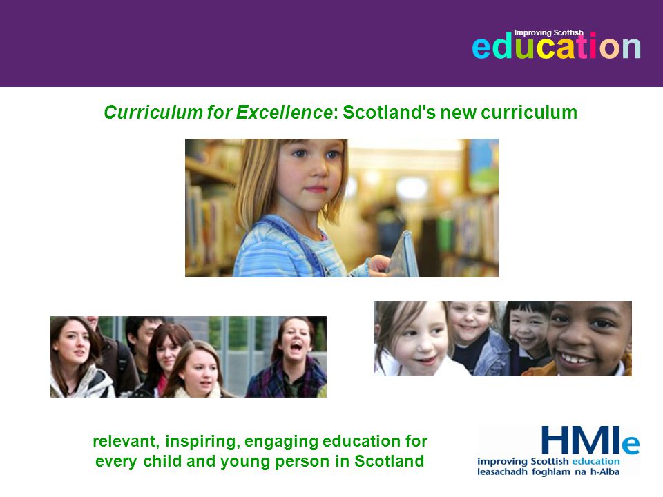 Curriculum for Excellence: Scotland s new curriculum