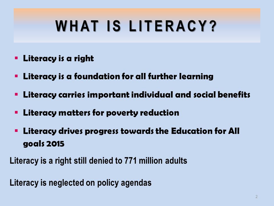 WHAT IS LITERACY Literacy is a right