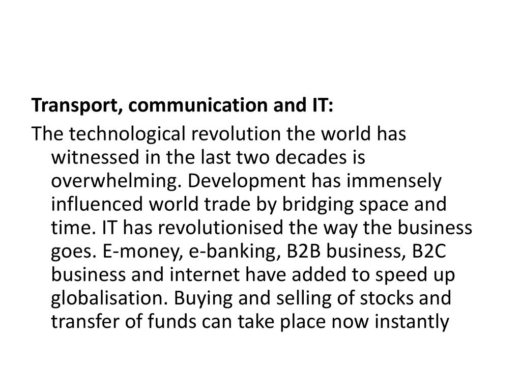Transport, communication and IT: The technological revolution the world has witnessed in the last two decades is overwhelming.