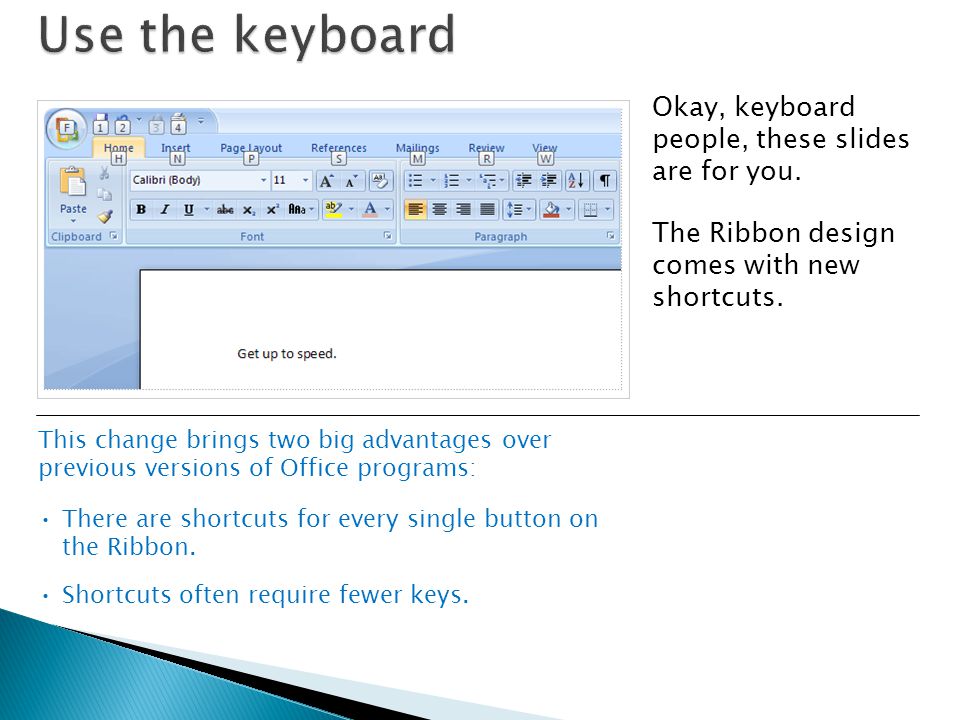 Use the keyboard Okay, keyboard people, these slides are for you.
