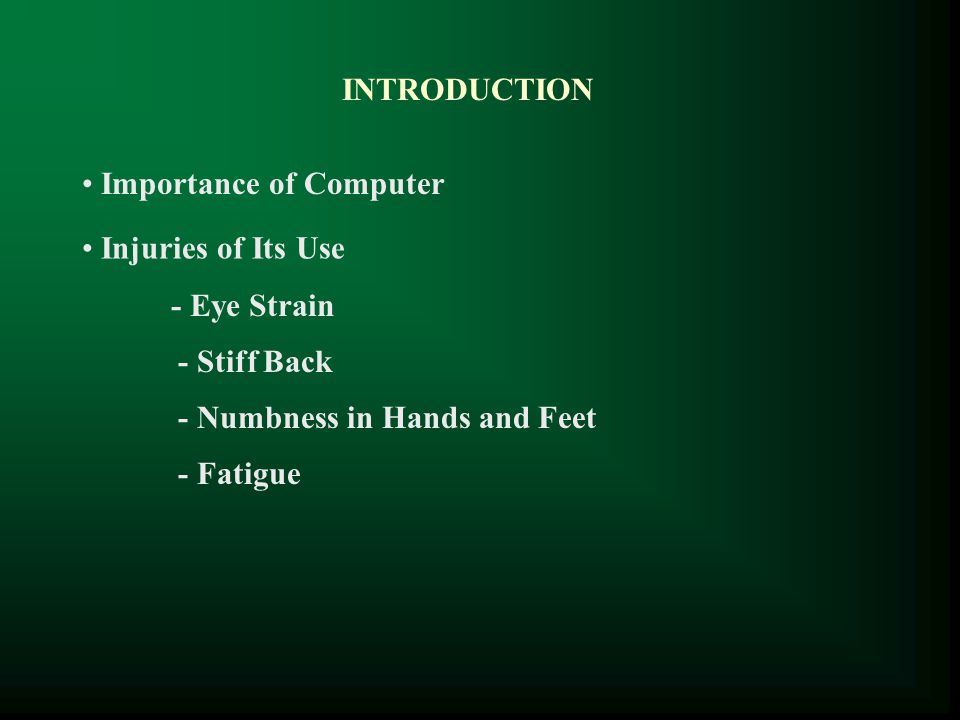 INTRODUCTION Importance of Computer. Injuries of Its Use. - Eye Strain. - Stiff Back. - Numbness in Hands and Feet.
