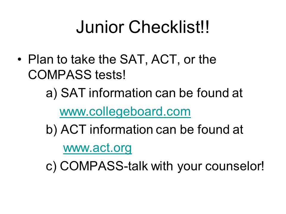 Junior Checklist!! Plan to take the SAT, ACT, or the COMPASS tests!