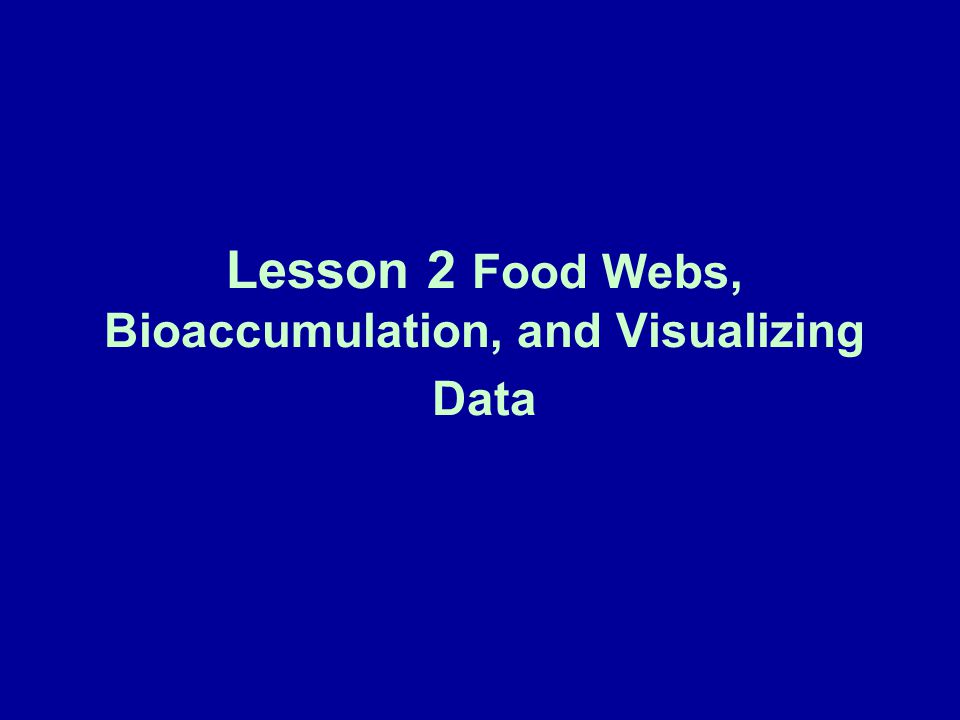 Lesson 2 Food Webs, Bioaccumulation, and Visualizing Data