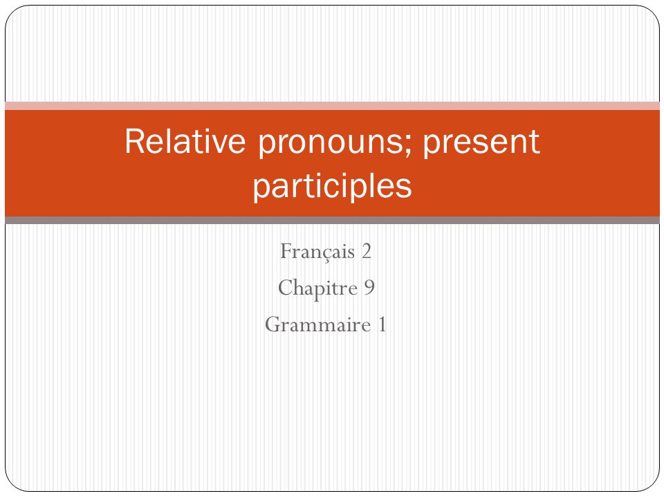 Relative pronouns; present participles