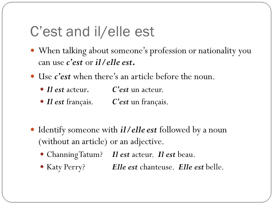 C’est and il/elle est When talking about someone’s profession or nationality you can use c’est or il/elle est.