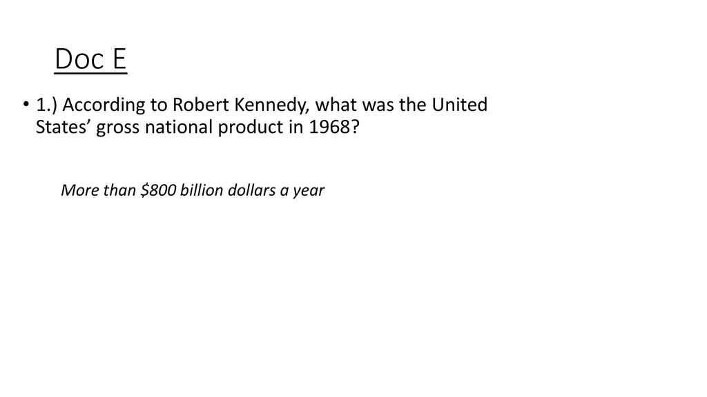 Doc E 1.) According to Robert Kennedy, what was the United States’ gross national product in 1968