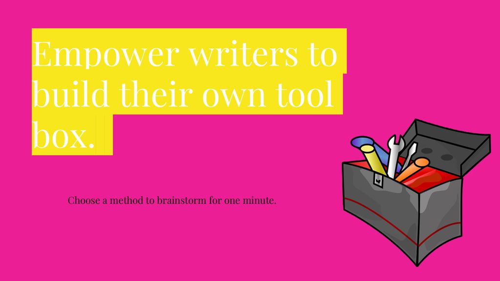 Empower writers to build their own tool box.