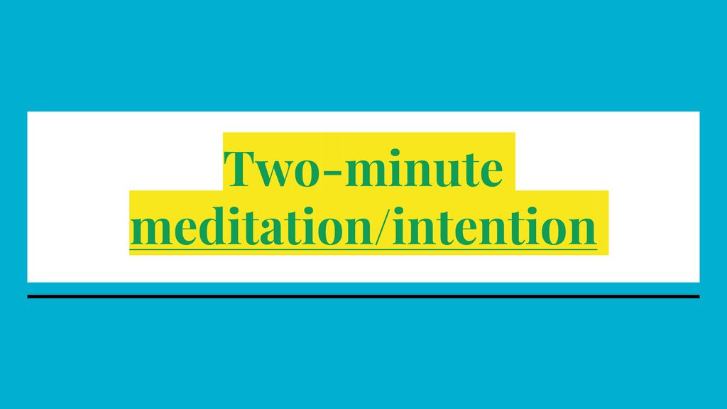 Two-minute meditation/intention