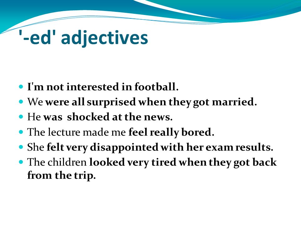 -ed adjectives I m not interested in football.