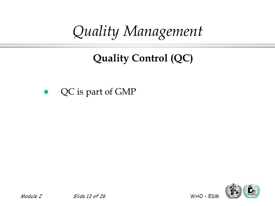 Quality Management Quality Control (QC) QC is part of GMP