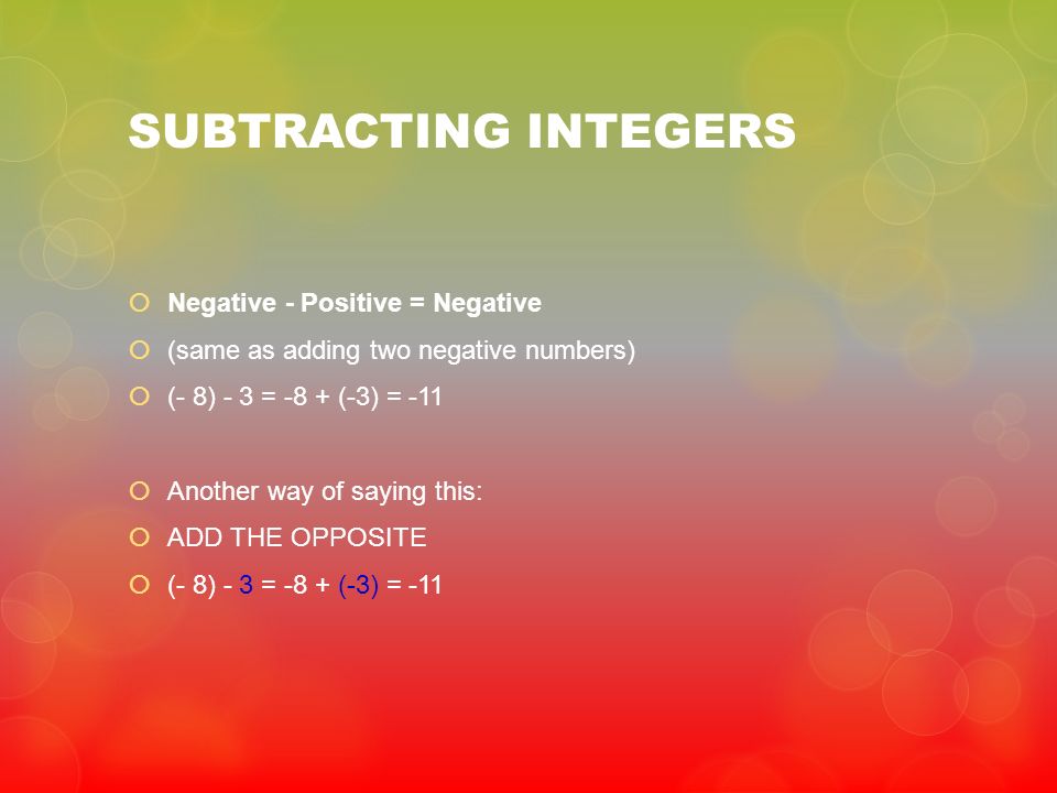 SUBTRACTING INTEGERS Negative - Positive = Negative