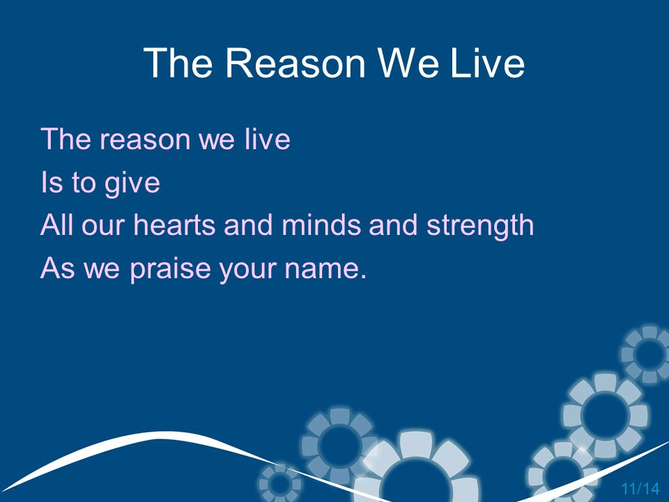 The Reason We Live The reason we live Is to give