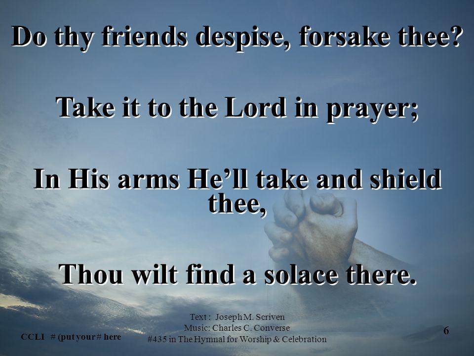 Do thy friends despise, forsake thee Take it to the Lord in prayer;