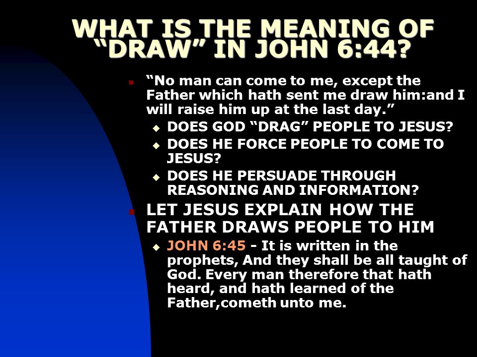 WHAT IS THE MEANING OF DRAW IN JOHN 6:44