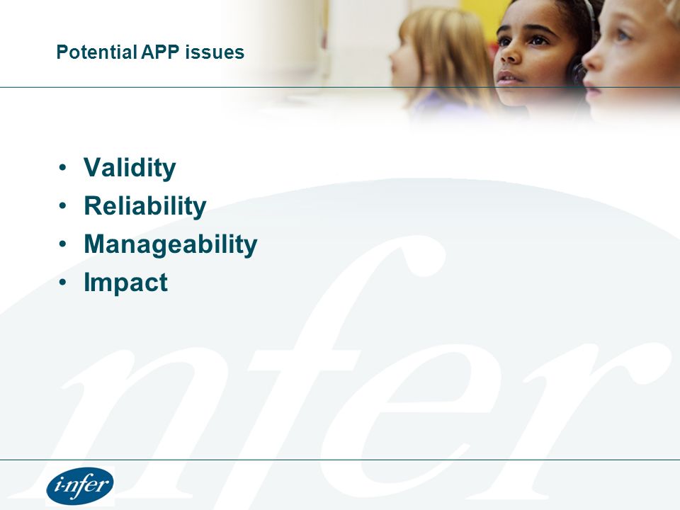 Potential APP issues Validity Reliability Manageability Impact