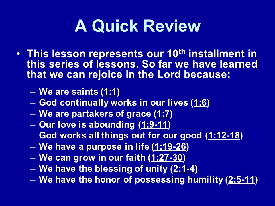 A Quick Review This lesson represents our 10th installment in this series of lessons. So far we have learned that we can rejoice in the Lord because: