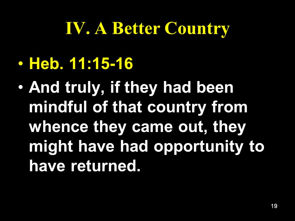 IV. A Better Country Heb. 11:15-16