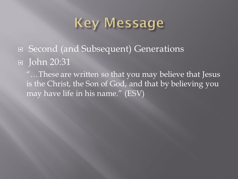 Key Message Second (and Subsequent) Generations John 20:31