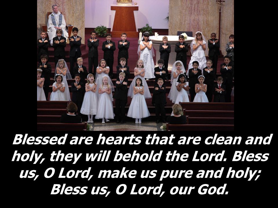 Blessed are hearts that are clean and holy, they will behold the Lord