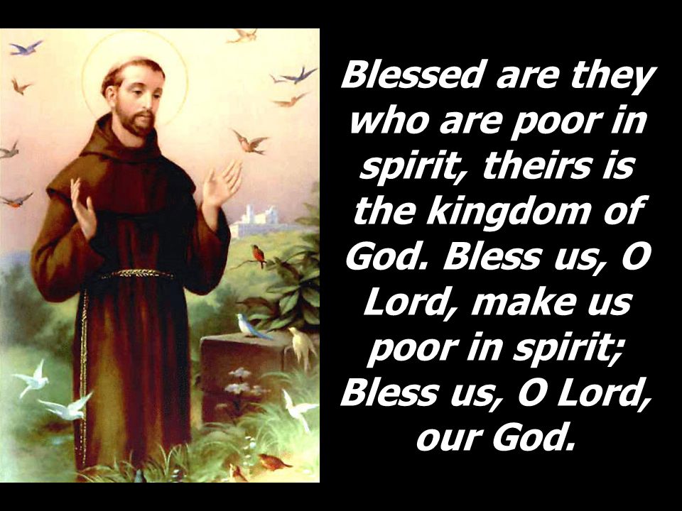 Blessed are they who are poor in spirit, theirs is the kingdom of God