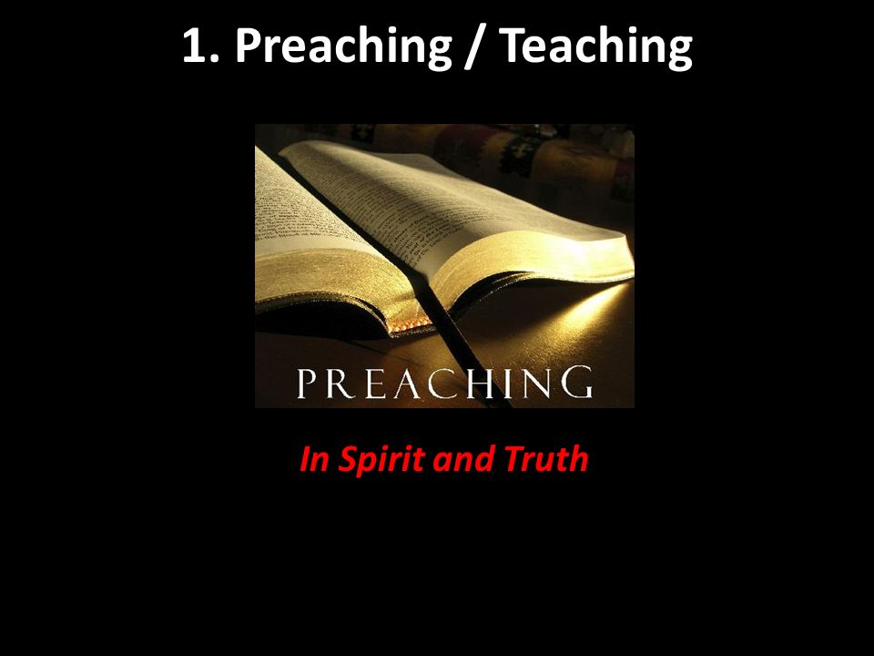 1. Preaching / Teaching In Spirit and Truth