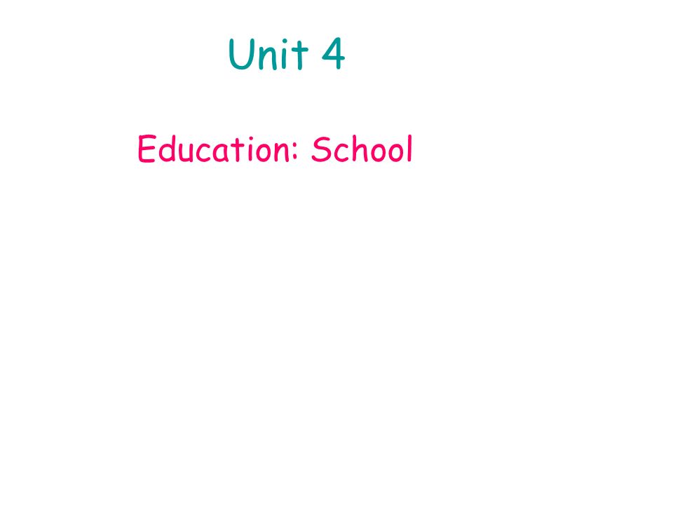 Unit 4 Education: School