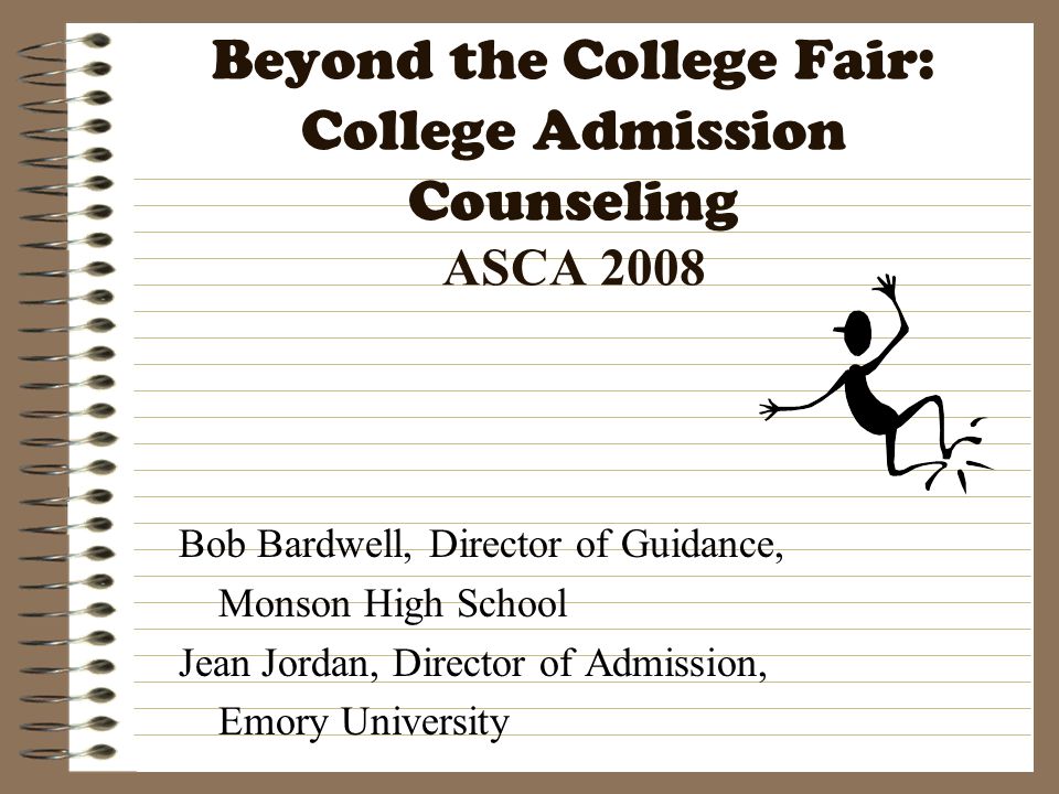Beyond the College Fair: College Admission Counseling ASCA 2008
