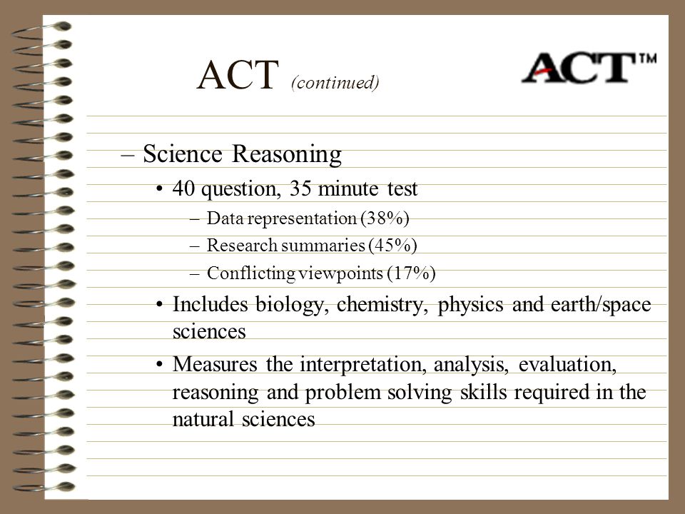 ACT (continued) Science Reasoning 40 question, 35 minute test