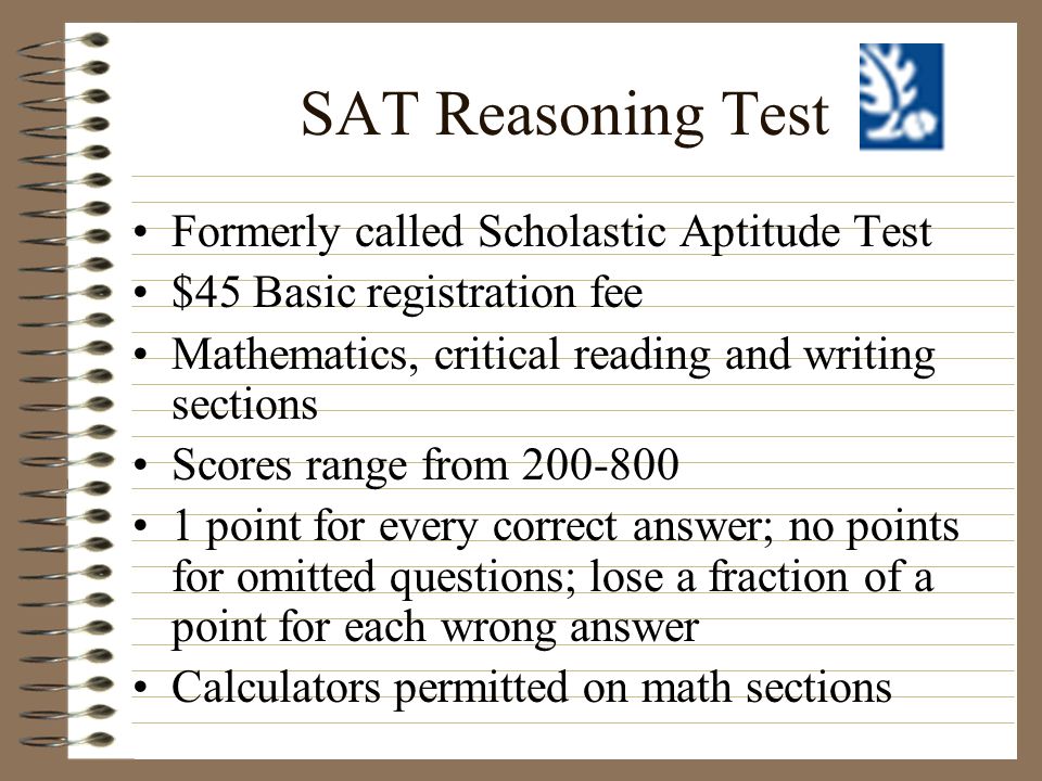 SAT Reasoning Test Formerly called Scholastic Aptitude Test
