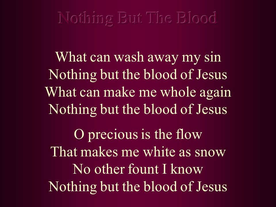 Nothing But The Blood What can wash away my sin